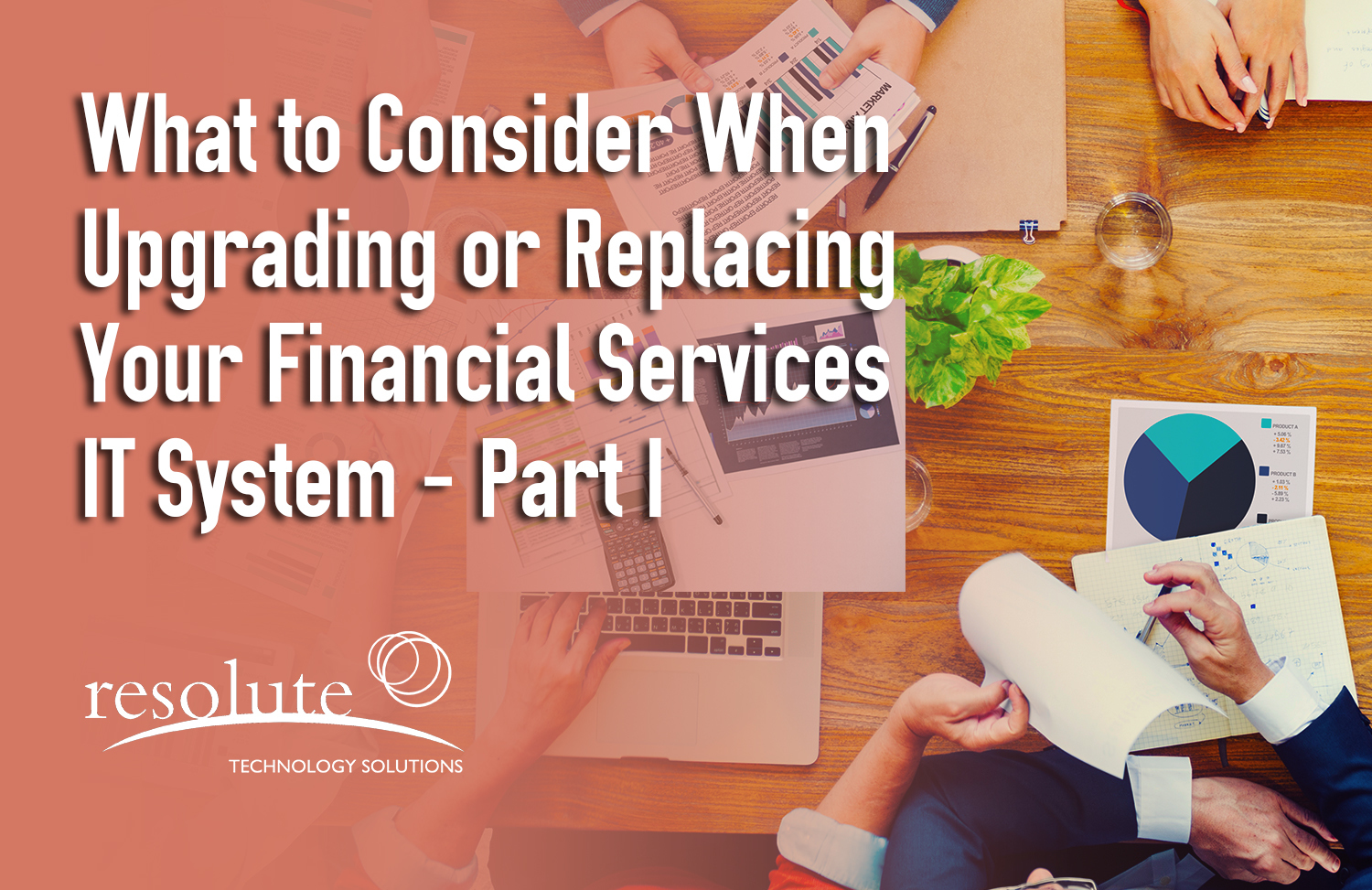 Read more about the article What to Consider When Upgrading or Replacing Your Financial Services IT System: Part 1