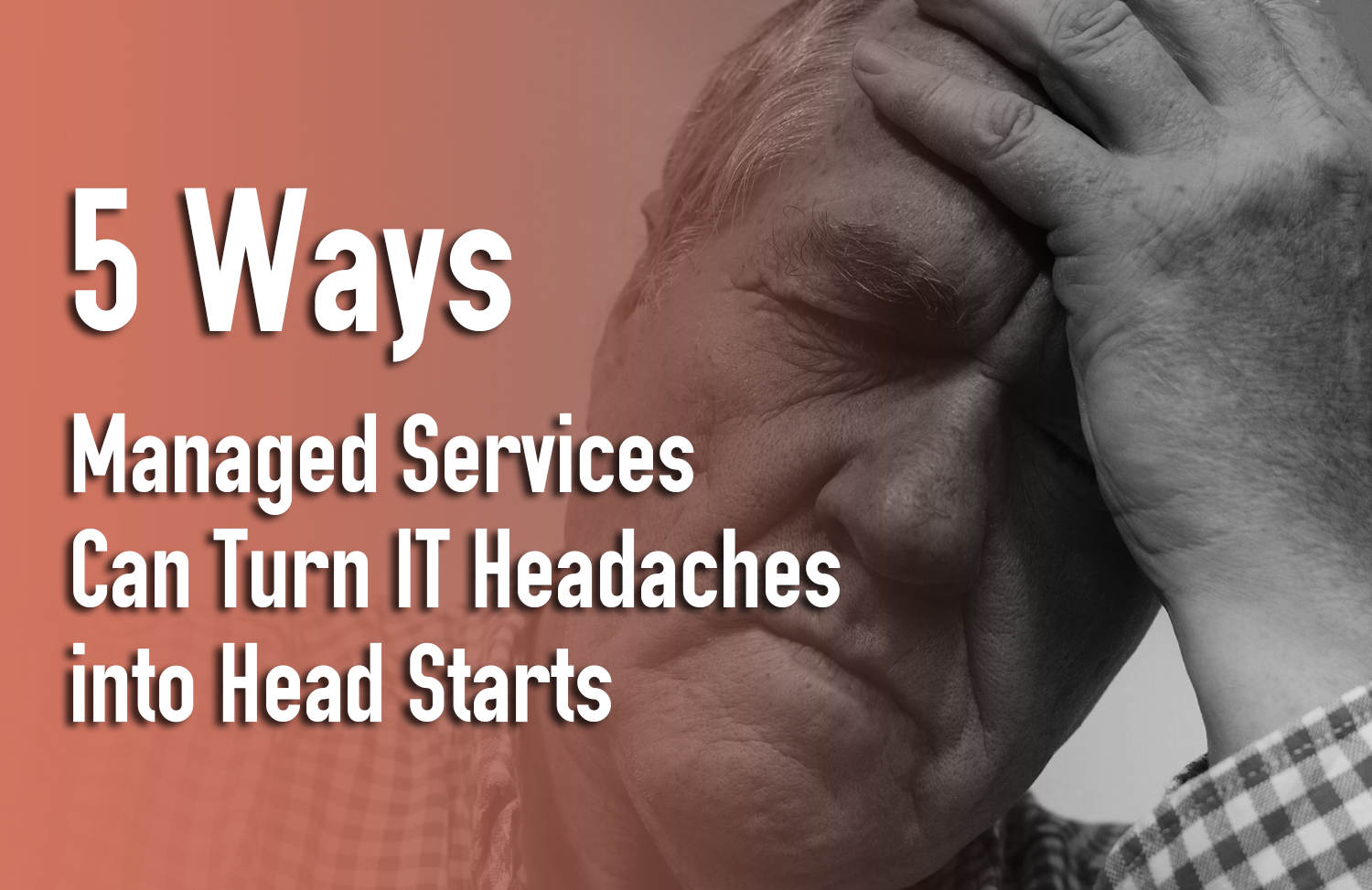 Read more about the article 5 Ways Managed Services Can Turn IT Headaches into Head Starts