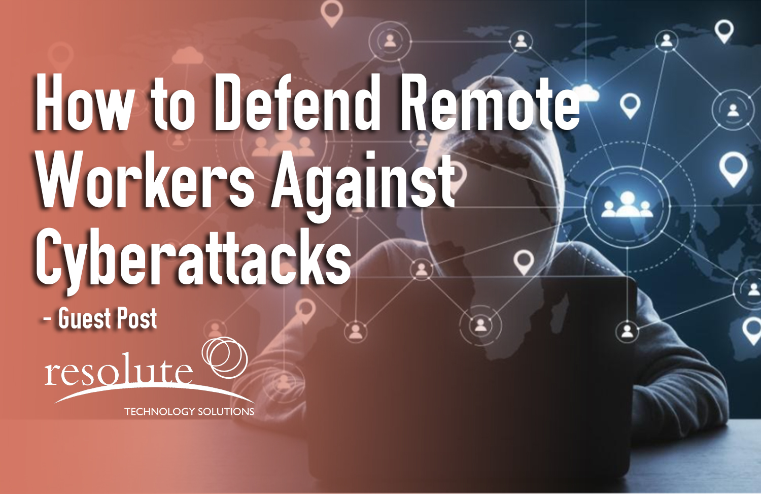 How to Defend Remote Workers Against Cyberattacks