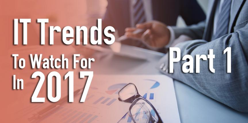 IT Trends to Watch for in 2017: Part 1